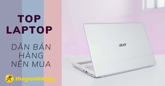 Bán hàng Online nên mua laptop nào? TOP 10 laptop dân bán hàng nên mua