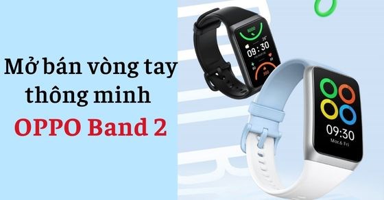 Oppo chính thức mở bán vòng tay thông minh Oppo Band 2, sở hữu ngay!