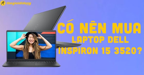 Laptop Dell Inspiron 3520 N5I5122W1 Đánh giá chi tiết