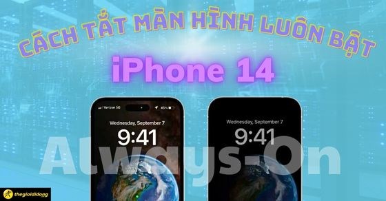 Cách tắt màn hình luôn bật (Alway-On Display) trên iPhone 14