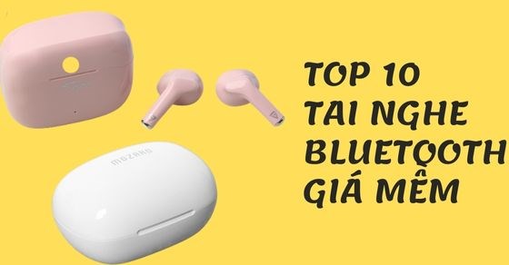 TOP 10 tai nghe bluetooth tầm trung đáng mua nhất tại TGDĐ