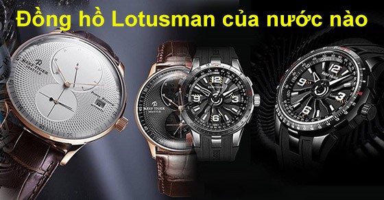 Đồng hồ Lotusman của nước nào? Đặc điểm nổi bật của đồng hồ Lotusman