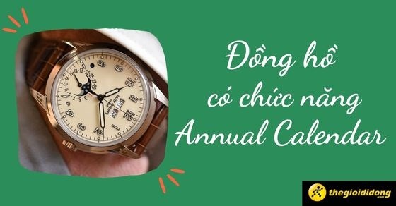 Đồng hồ có chức năng Annual Calendar là gì? Ưu điểm và hạn chế