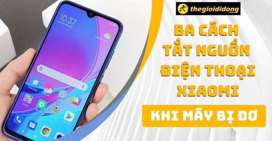 3 cách tắt nguồn điện thoại Xiaomi khi máy bị đơ cực đơn giản