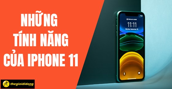 Bật mí 12 tính năng của iPhone 11 mà không phải ai cũng biết