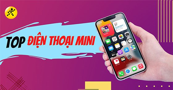 Top 10 điện thoại nhỏ gọn chất lượng nhất tại Thế Giới Di Động