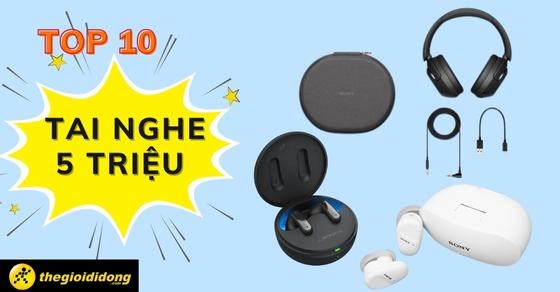 TOP 10 tai nghe 5 triệu tại TGDĐ siêu chất lượng bạn nên sở hữu