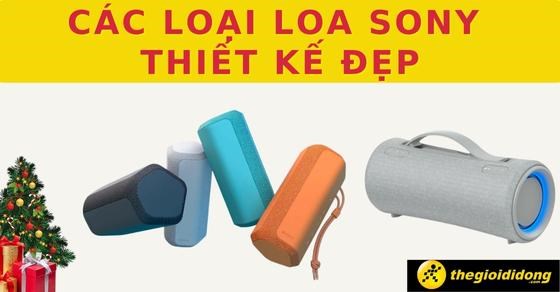 TOP 7 các loại loa Sony thiết kế đẹp, âm thanh sống động đáng mua