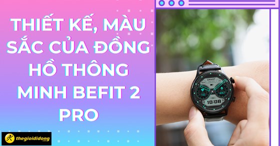 Thiết kế, màu sắc của đồng hồ BeFit Sporty 2 Pro có gì đặc biệt?