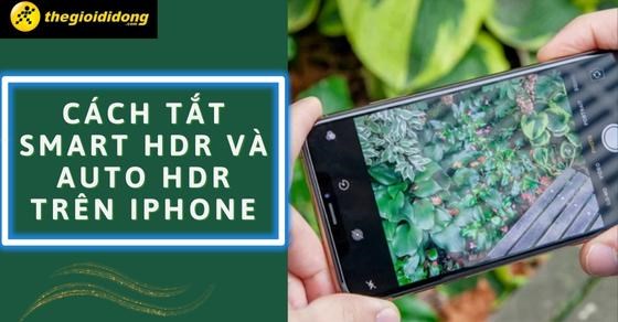 Cách tắt Smart HDR và Auto HDR trên iPhone cực nhanh và đơn giản