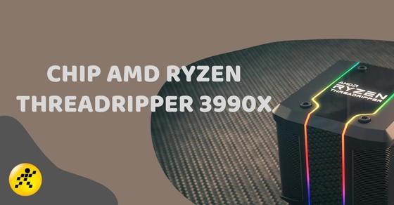 Tìm hiểu Ryzen Threadripper 3990X: Thông số kỹ thuật và hiệu năng
