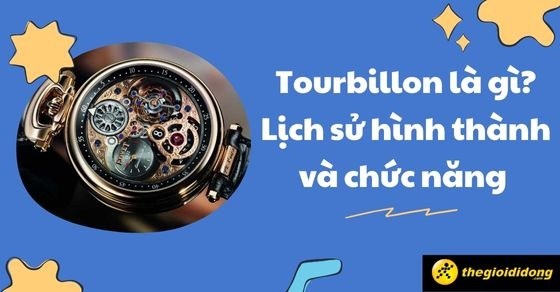 Tourbillon là gì? Lịch sử hình thành và chức năng của Tourbillon