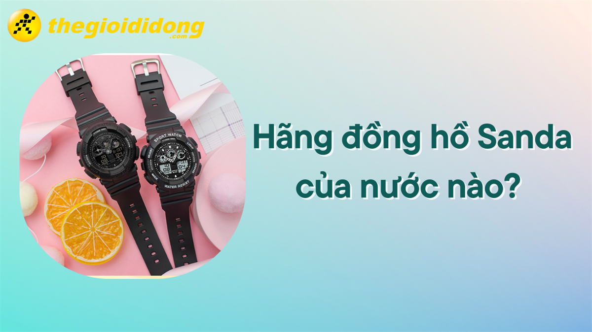 Hãng đồng hồ Sanda của nước nào? Một số dòng nổi bật của Sanda