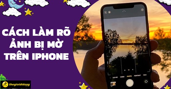 3 Cách Làm Rõ Ảnh Bị Mờ Trên Iphone Đơn Giản Và Nhanh Nhất -  Thegioididong.Com