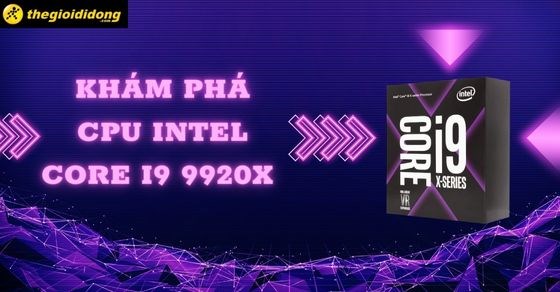 Khám phá CPU Core i9 9920X: Hiệu năng vượt trội cho khả năng sáng tạo