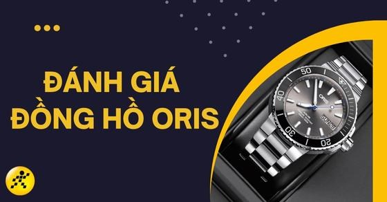 Đánh giá đồng hồ Oris có tốt không? Những dòng đồng hồ Oris nổi bật