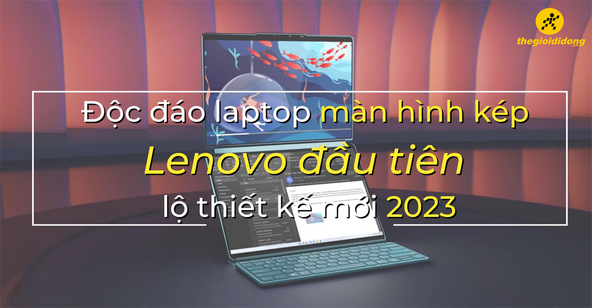 CES 2023: Độc đáo laptop màn hình kép của Lenovo đầu tiên lộ thiết kế
