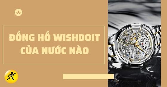 Đồng hồ Wishdoit của nước nào? Đặc điểm nổi bật của thương hiệu