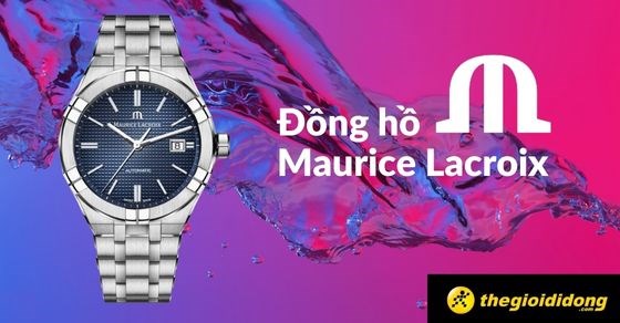 Đồng hồ Maurice Lacroix của nước nào? Đánh giá chi tiết về thương hiệu