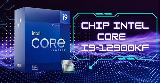Tìm hiểu chip i9-12900KF - Sở hữu kiến trúc lõi mang tính bước ngoặt