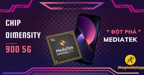 Tìm hiểu chip Dimensity 900 5G cao cấp, đột phá đến từ nhà MediaTek