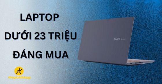 Top 10 laptop dưới 23 triệu đáng mua nhất tại Thế Giới Di Động