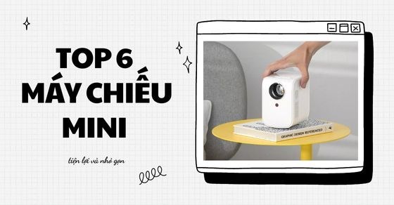 TOP 6 máy chiếu mini giá rẻ, nhỏ gọn tốt nhất hiện nay bạn nên sở hữu