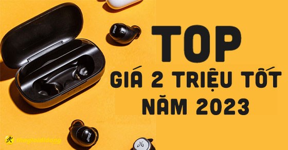 TOP 10 tai nghe tầm giá 2 triệu tốt, đáng mua nhất tại TGDĐ