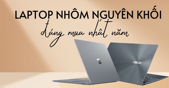 TOP 10 laptop nhôm nguyên khối bền đẹp, đáng mua nhất 2022 tại TGDĐ
