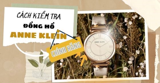 4 cách kiểm tra đồng hồ Anne Klein chính hãng, phân biệt dễ dàng