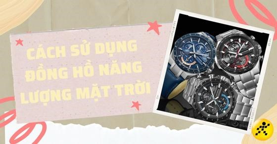 Hướng dẫn 7 cách sử dụng đồng hồ năng lượng mặt trời đơn giản, dễ hiểu