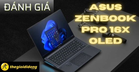 Đánh giá ASUS Zenbook Pro 16X OLED, hiệu năng có thực sự khủng?