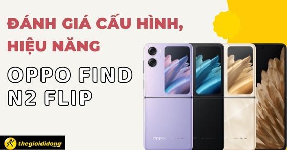 Đánh giá cấu hình, hiệu năng OPPO Find N2 Flip có gì nồi bật