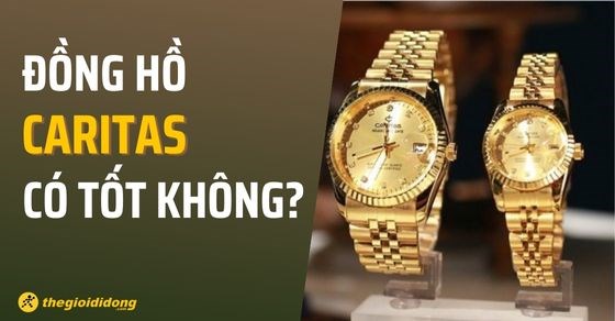 Đồng hồ Caritas có tốt không? Của nước nào? Giá bao nhiêu?