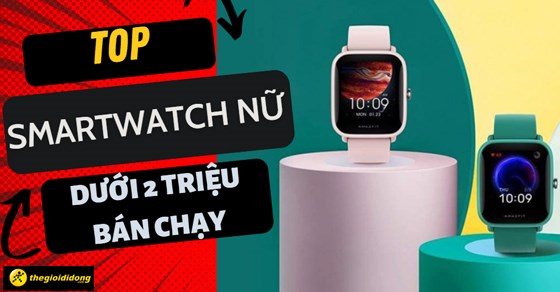 TOP 10 Smartwatch nữ dưới 2 triệu bán chạy nhất 06/2023 tại TGDĐ