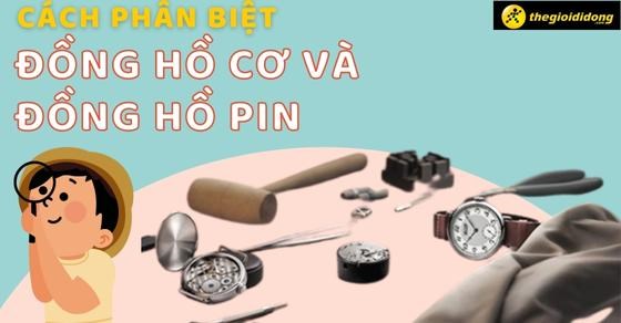 Hướng dẫn 6 cách phân biệt đồng hồ cơ và pin đơn giản, chi tiết nhất