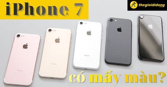 iPhone 7 có mấy màu? Nên mua màu nào? Có đáng để mua trong năm nay