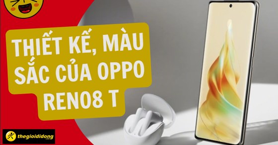 Thiết kế, màu sắc của Oppo Reno8 T có gì cải tiến? Màu nào đẹp nhất