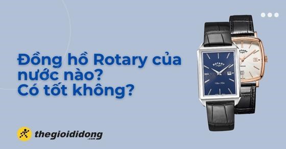 Đồng hồ Rotary của nước nào? Có tốt không? Giá bao nhiêu?
