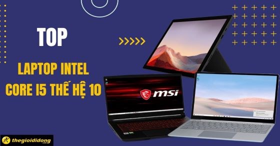 TOP 7 laptop Intel Core i5 thế hệ 10 hiệu năng cao đáng mua nhất