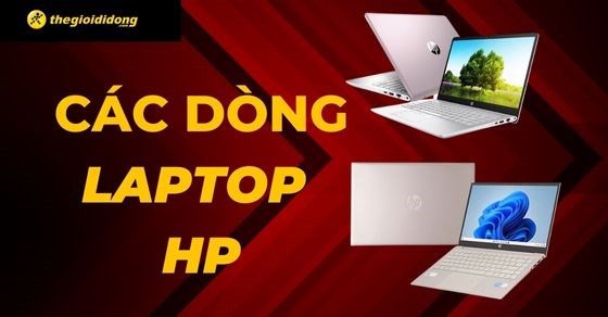 Các dòng laptop HP mới nhất, dòng nào tốt nhất, nên mua dòng nào?