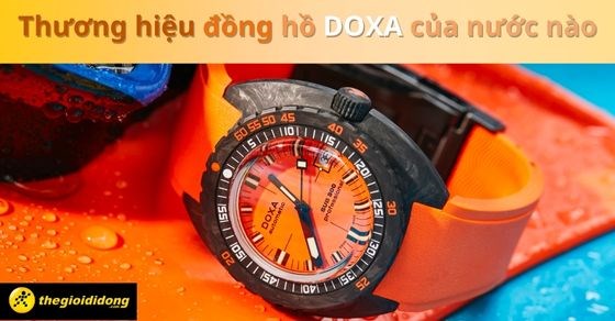 Thương hiệu đồng hồ Doxa của nước nào? Có tốt không? Bao nhiêu tiền?