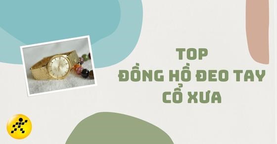 TOP 13 hãng đồng hồ cổ xưa được săn đón nhất hiện nay trên thị trường