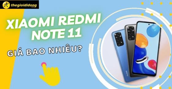 Điện thoại Xiaomi Redmi Note 11 giá bao nhiêu? Cập nhật 2025 mới nhất