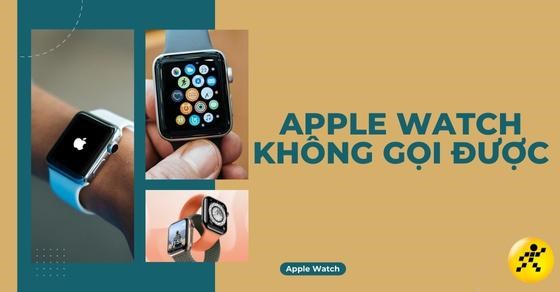 Apple Watch không gọi được: Nguyên nhân, 5 cách khắc phục hiệu quả