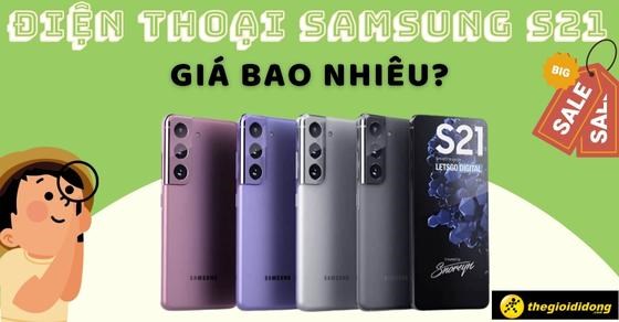 Điện thoại Samsung S21 giá bao nhiêu? Cập nhật 2026 mới nhất