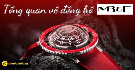 Tổng quan về đồng hồ MB&F, đặc trưng, giá và dòng đồng hồ nổi bật