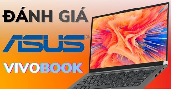 Đánh giá laptop Asus VivoBook? Ưu nhược điểm, có nên mua không - Thegioididong.com