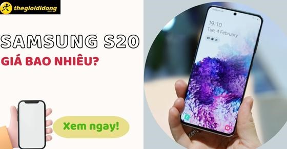 Điện thoại Samsung S20 giá bao nhiêu? Cập nhật 2026 mới nhất