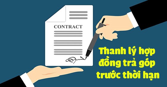 Những điều nên biết về thanh lý hợp đồng trả góp trước thời hạn